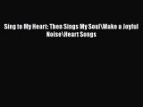 PDF Sing to My Heart: Then Sings My Soul/Make a Joyful Noise/Heart Songs  Read Online