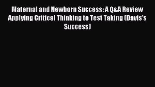 Read Maternal and Newborn Success: A Q&A Review Applying Critical Thinking to Test Taking (Davis's