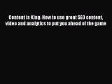 Read Content is King: How to use great SEO content video and analytics to put you ahead of