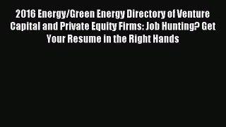 [PDF] 2016 Energy/Green Energy Directory of Venture Capital and Private Equity Firms: Job Hunting?