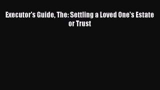 Read Executor's Guide The: Settling a Loved One's Estate or Trust Ebook Free