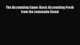 Read The Accounting Game: Basic Accounting Fresh from the Lemonade Stand PDF Online