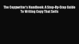 Read The Copywriter's Handbook: A Step-By-Step Guide To Writing Copy That Sells Ebook Free