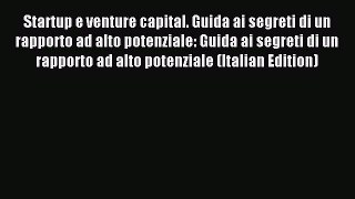 [PDF] Startup e venture capital. Guida ai segreti di un rapporto ad alto potenziale: Guida