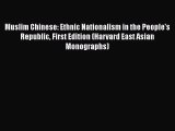 Read Books Muslim Chinese: Ethnic Nationalism in the People's Republic First Edition (Harvard