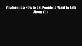 Read Viralnomics: How to Get People to Want to Talk About You Ebook Free