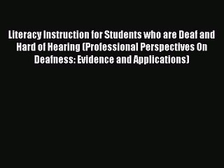 Read Book Literacy Instruction for Students who are Deaf and Hard of Hearing (Professional