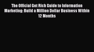 Read The Official Get Rich Guide to Information Marketing: Build a Million Dollar Business