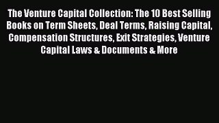 [PDF] The Venture Capital Collection: The 10 Best Selling Books on Term Sheets Deal Terms Raising
