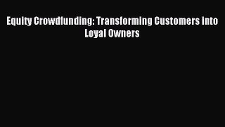 [PDF] Equity Crowdfunding: Transforming Customers into Loyal Owners Read Online