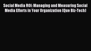 Read Social Media ROI: Managing and Measuring Social Media Efforts in Your Organization (Que