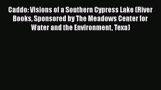 Read Caddo: Visions of a Southern Cypress Lake (River Books Sponsored by The Meadows Center