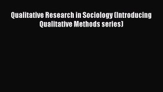 Read Book Qualitative Research in Sociology (Introducing Qualitative Methods series) E-Book