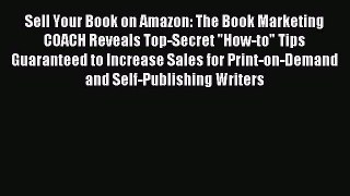 Read Sell Your Book on Amazon: The Book Marketing COACH Reveals Top-Secret How-to Tips Guaranteed