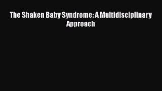 Read Book The Shaken Baby Syndrome: A Multidisciplinary Approach E-Book Free