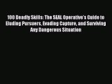 Read 100 Deadly Skills: The SEAL Operative's Guide to Eluding Pursuers Evading Capture and