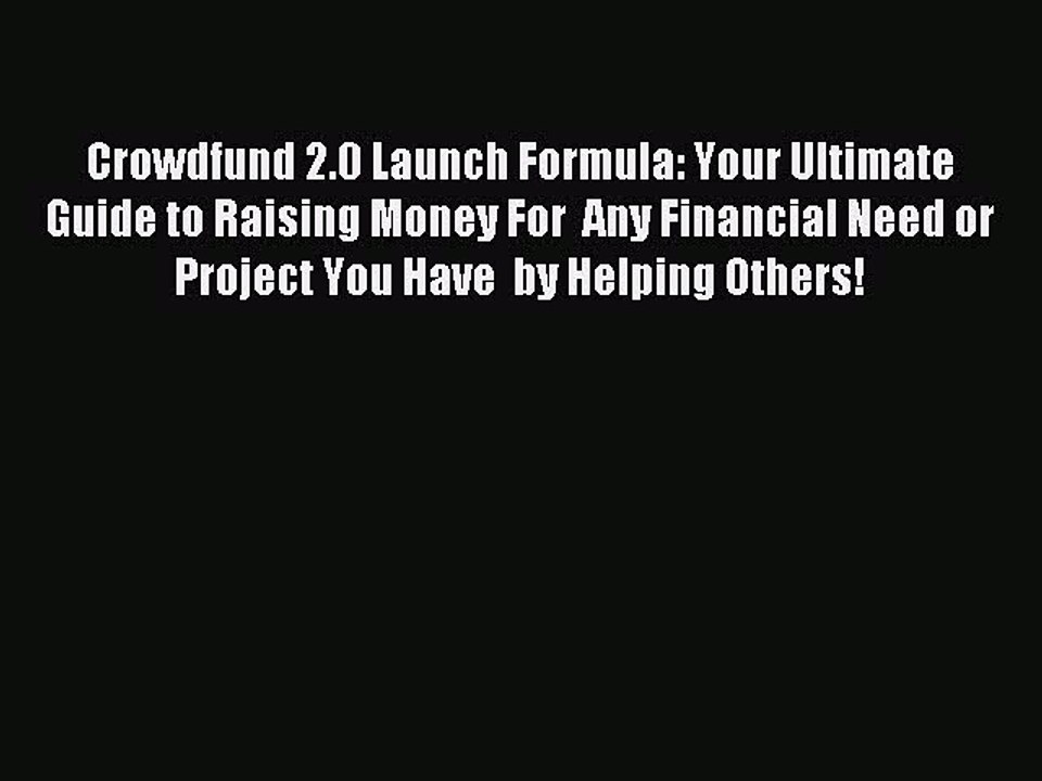 [PDF] Crowdfund 2.0 Launch Formula: Your Ultimate Guide to Raising Money For  Any Financial