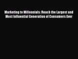 Read Marketing to Millennials: Reach the Largest and Most Influential Generation of Consumers