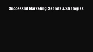 Download Successful Marketing: Secrets & Strategies Ebook Free