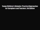 Read Book Young Children's Behavior: Practical Approaches for Caregivers and Teachers 3rd Edition