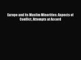 Read Books Europe and Its Muslim Minorities: Aspects of Conflict Attempts at Accord E-Book