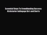[PDF] Essential Steps To Crowdfunding Success: Kickstarter Indiegogo Do's and Don'ts Read Online