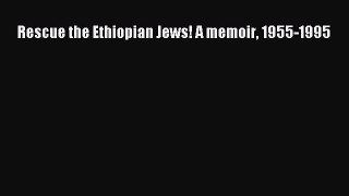 Download Books Rescue the Ethiopian Jews! A memoir 1955-1995 E-Book Download