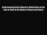 Read Books Rediscovering God in America: Reflections on the Role of Faith in Our Nation's History