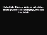 [PDF] No backtalk!: Eliminate back pain and sciatica naturally without drugs or surgery (Lower