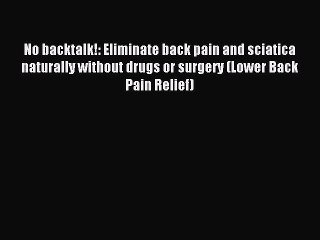 Tải video: [PDF] No backtalk!: Eliminate back pain and sciatica naturally without drugs or surgery (Lower