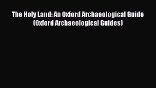 Read Books The Holy Land: An Oxford Archaeological Guide (Oxford Archaeological Guides) E-Book