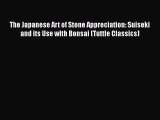 Read The Japanese Art of Stone Appreciation: Suiseki and its Use with Bonsai (Tuttle Classics)