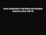 Read Corps Commanders: Five British and Canadian Generals at War 1939-45 Ebook Free