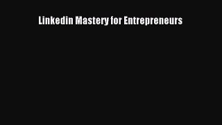Read Linkedin Mastery for Entrepreneurs PDF Free