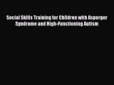 Read Book Social Skills Training for Children with Asperger Syndrome and High-Functioning Autism