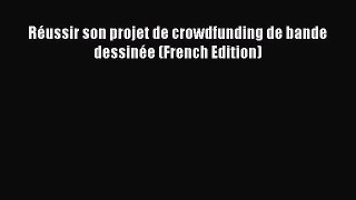 [PDF] RÃ©ussir son projet de crowdfunding de bande dessinÃ©e (French Edition) Download Full Ebook