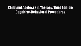 Read Book Child and Adolescent Therapy Third Edition: Cognitive-Behavioral Procedures ebook