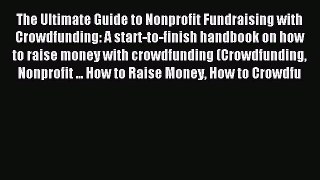 [PDF] The Ultimate Guide to Nonprofit Fundraising with Crowdfunding: A start-to-finish handbook