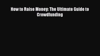 [PDF] How to Raise Money: The Ultimate Guide to Crowdfunding Download Full Ebook