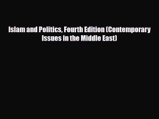 Read Books Islam and Politics Fourth Edition (Contemporary Issues in the Middle East) E-Book