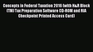 Read Concepts in Federal Taxation 2016 (with H&R Block(TM) Tax Preparation Software CD-ROM