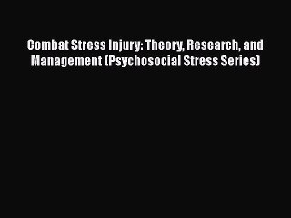 Read Book Combat Stress Injury: Theory Research and Management (Psychosocial Stress Series)