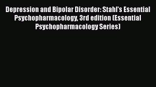 Read Book Depression and Bipolar Disorder: Stahl's Essential Psychopharmacology 3rd edition