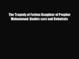 Download Books The Tragedy of Fatima Daughter of Prophet Muhammad: Doubts cast and Rebuttals