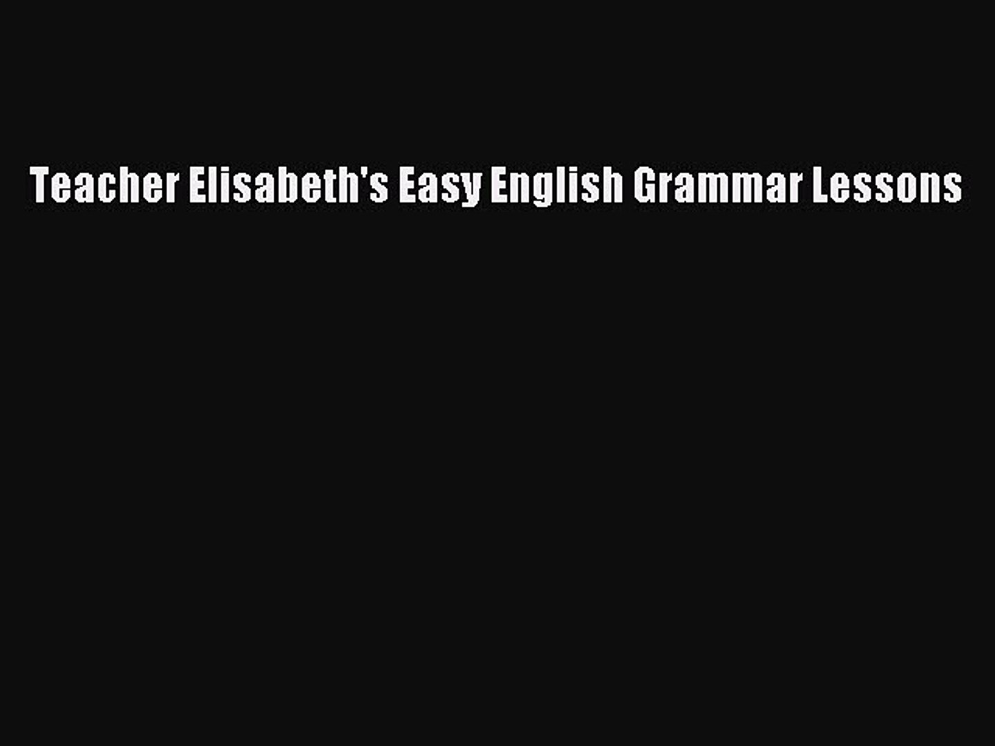 [PDF] Teacher Elisabeth's Easy English Grammar Lessons Read Full Ebook