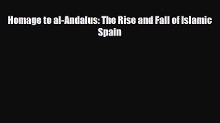Read Books Homage to al-Andalus: The Rise and Fall of Islamic Spain PDF Free