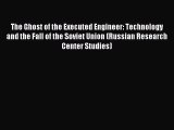 Read The Ghost of the Executed Engineer: Technology and the Fall of the Soviet Union (Russian
