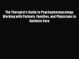 Read Book The Therapist's Guide to Psychopharmacology: Working with Patients Families and Physicians