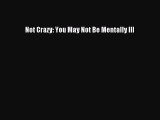 Download Book Not Crazy: You May Not Be Mentally Ill E-Book Download