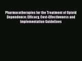 Read Book Pharmacotherapies for the Treatment of Opioid Dependence: Efficacy Cost-Effectiveness